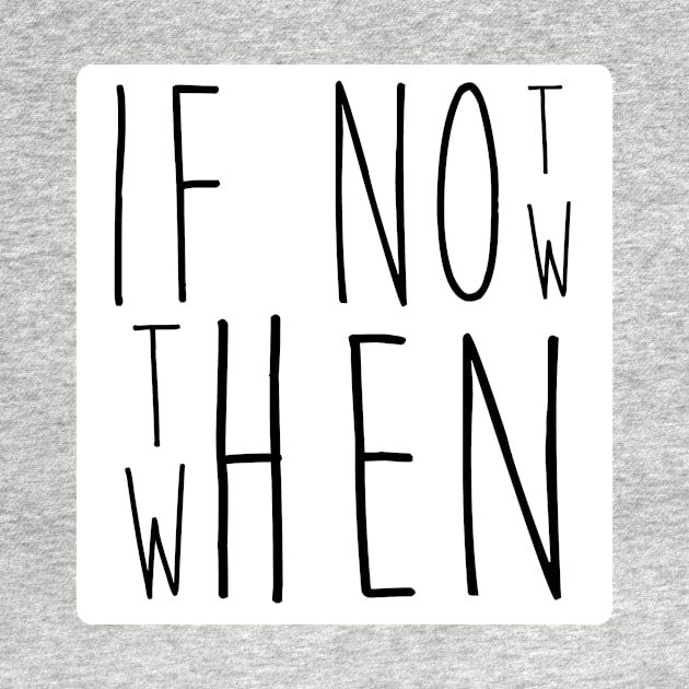 IF NOT NOW THEN WHEN quote by emilystp23